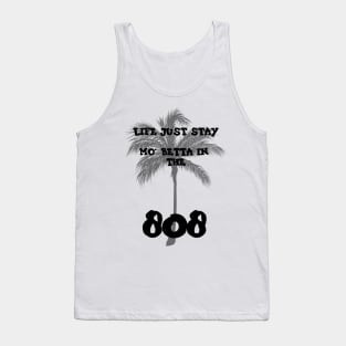 Life stay mo' betta in the 808 Tank Top